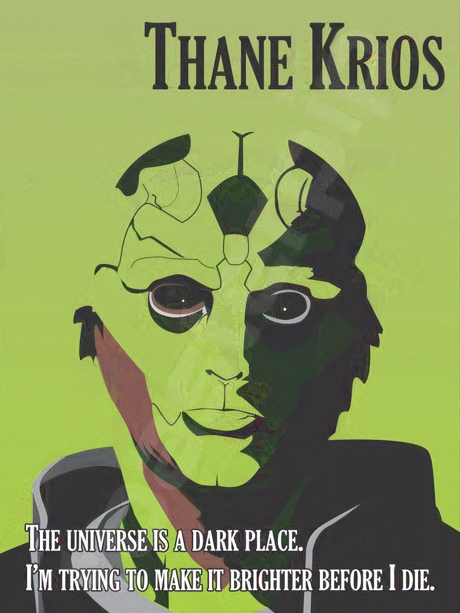 A poster of Thane Krios, the drell crewmate from Mass Effect. The poster features a minimalist rendering of Thane, along with a quote from the game. The quote reads: "The universe is a dark place. I'm trying to make it brighter before I die." The character's name appears in large black text at the top.